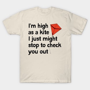 I'm high as a kite T-Shirt